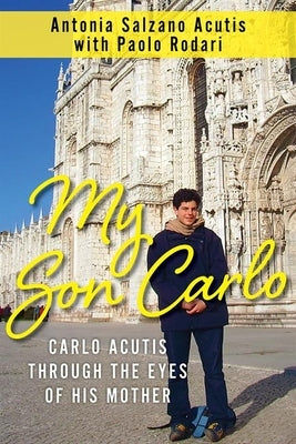 My Son Carlo: Carlo Acutis Through the Eyes of His Mother by Salzano Acutis, Antonia