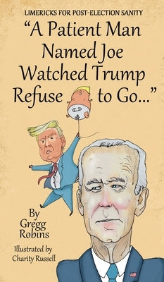 A Patient Man Named Joe Watched Trump Refuse to Go... by Robins, Gregg