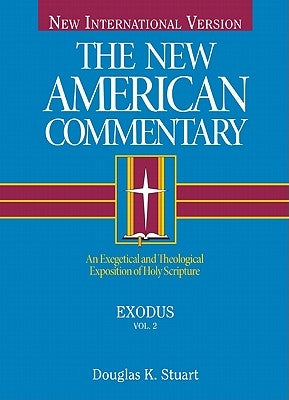 Exodus: An Exegetical and Theological Exposition of Holy Scripture by Stuart, Douglas K.