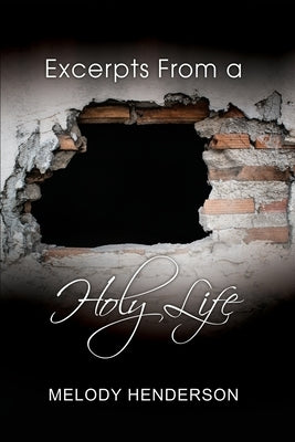 Excerpts From a Holy Life by Henderson, Melody