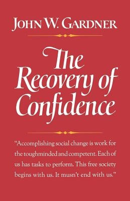 The Recovery of Confidence by Gardner, John W.