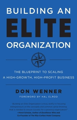 Building an Elite Organization: The Blueprint to Scaling a High-Growth, High-Profit Business by Wenner, Don