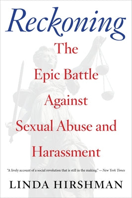Reckoning: The Epic Battle Against Sexual Abuse and Harassment by Hirshman, Linda