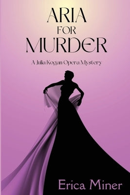 Aria for Murder: A Julia Kogan Opera Mystery by Miner, Erica