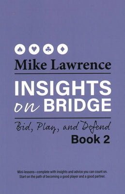 Insights on Bridge: Bid, Play, and Defend by Lawrence, Mike