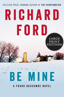 Be Mine: A Frank Bascombe Novel by Ford, Richard