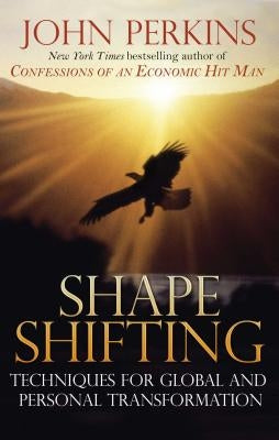Shapeshifting: Techniques for Global and Personal Transformation by Perkins, John