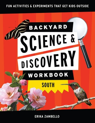 Backyard Science & Discovery Workbook: South: Fun Activities & Experiments That Get Kids Outside by Zambello, Erika