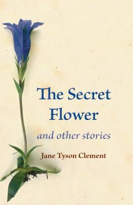 The Secret Flower: And Other Stories by Clement, Jane Tyson