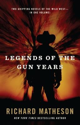 Legends of the Gun Years: Two Gripping Volumes of the Wild West by Matheson, Richard