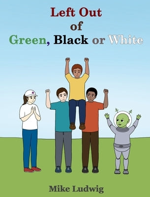 Left Out of Green, Black or White by Ludwig, Michael