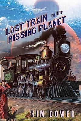 Last Train to the Missing Planet by Dower, Kim