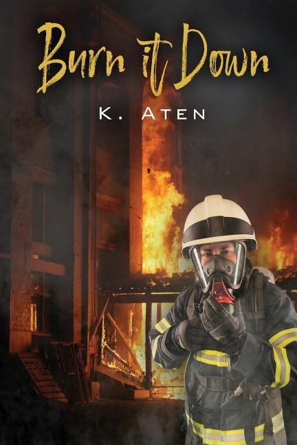 Burn It Down by Aten, K.