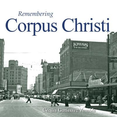 Remembering Corpus Christi by Venable, Cecilia Gutierrez