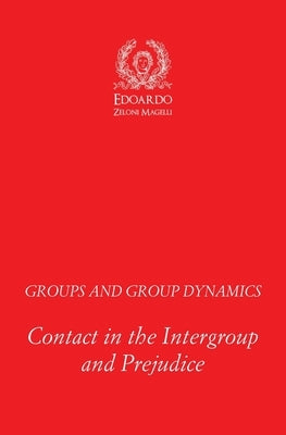 Groups and Group Dynamics: Contact in the Intergroup and Prejudice by Zeloni Magelli, Edoardo