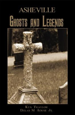 Asheville Ghosts and Legends by Traylor, Ken