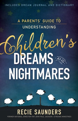 A Parents' Guide to Understanding Children's Dreams and Nightmares by Saunders, Recie