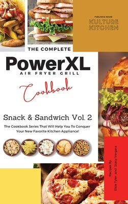 The Complete Power XL Air Fryer Grill Cookbook: Snack and Sandwich Vol.2 by Kulture Kitchen