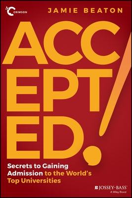 Accepted!: Secrets to Gaining Admission to the World's Top Universities by Beaton, Jamie