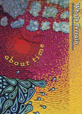 Whole Terrain: About Time, 24: A Journal of Reflective Environmental Practice by Kimball, Vivian