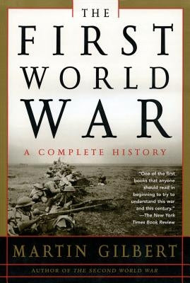 The First World War: A Complete History: A Complete History by Gilbert, Martin