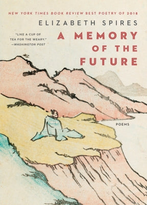 A Memory of the Future: Poems by Spires, Elizabeth