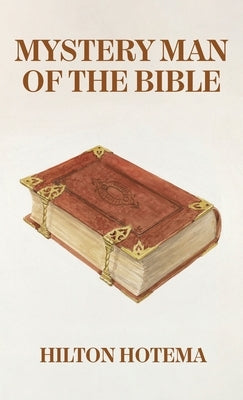 Mystery Man Of The Bible Hardcover by By Hiltton Hotema