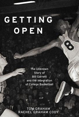 Getting Open: The Unknown Story of Bill Garrett and the Integrat by Graham, Tom