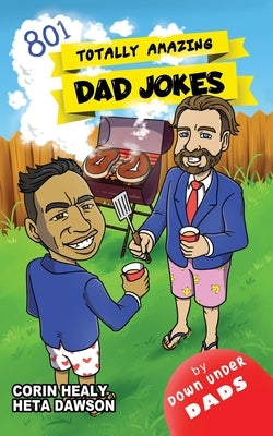 Totally Amazing Dad Jokes: A Collection of 801 Hilarious, Clean and Family-Friendly Puns, Incredibly Funny One-Liners and Cheesy Classics by Healy, Corin