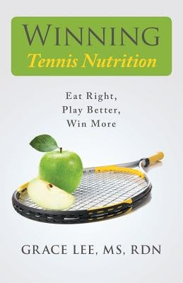 Winning Tennis Nutrition by Lee MS Rdn, Grace