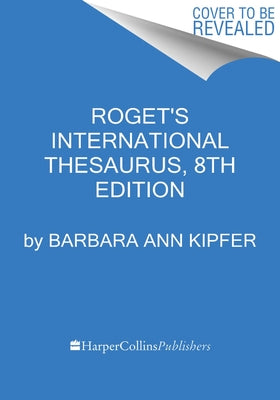 Roget's International Thesaurus, 8th Edition by Kipfer, Barbara Ann