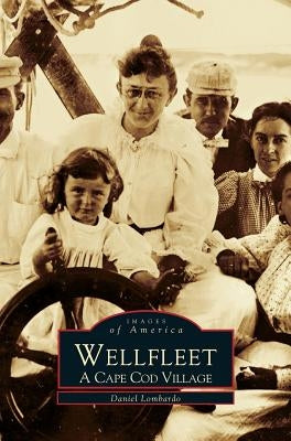Wellfleet: A Cape Cod Village by Lombardo, Daniel