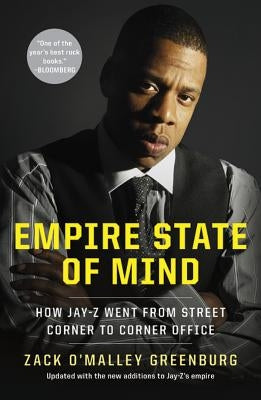 Empire State of Mind: How Jay Z Went from Street Corner to Corner Office, Revised Edition by Greenburg, Zack O'Malley
