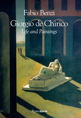 Giorgio de Chirico: Life and Paintings by Benzi, Fabio