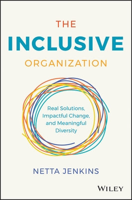 The Inclusive Organization: Real Solutions, Impactful Change, and Meaningful Diversity by Jenkins, Netta