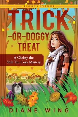 Trick-or-Doggy Treat: A Chrissy the Shih Tzu Cozy Mystery by Wing, Diane