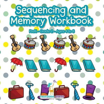 Sequencing and Memory Workbook - PreK-Grade 2 - Ages 4 to 8 by Gusto, Professor