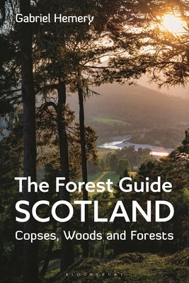 The Forest Guide: Scotland: Copses, Woods and Forests of Scotland by Hemery, Gabriel