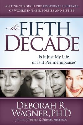 The Fifth Decade: Is It Just My Life or Is It Perimenopause by Wagner, Deborah R.
