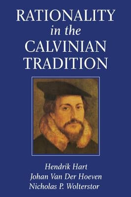 Rationality in the Calvinian Tradition by Hart, Hendrik