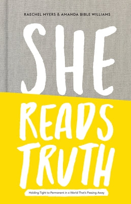 She Reads Truth: Holding Tight to Permanent in a World That's Passing Away by Myers, Raechel