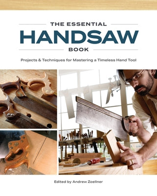 The Essential Handsaw Book: Projects & Techniques for Mastering a Timeless Hand Tool by Zoellner, Andrew
