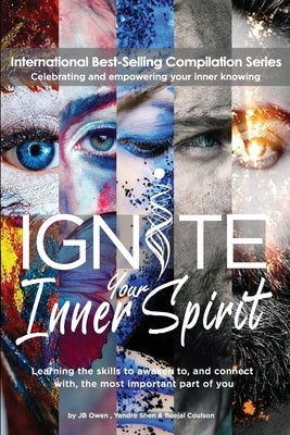 Ignite Your Inner Spirit: Learning the Skills to Awaken to, and Connect with, the Most Important Part of You by Owen, Jb