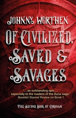 Of Civilized, Saved and Savages: Coronam Book II by Worthen, Johnny