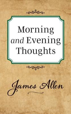 Morning and Evening Thoughts by Allen, James