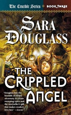 The Crippled Angel: Book Three of 'the Crucible' by Douglass, Sara