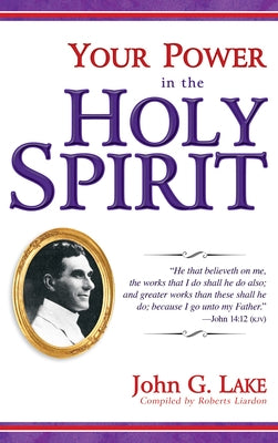 Your Power in the Holy Spirit by Lake, John G.