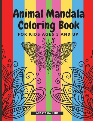 Animal Mandala Coloring Book for Kids Ages 3 and UP: Cute coloring book with black outlines, Animal Designs, 36 unique one-side pages promoting creati by Kent, Anastasia