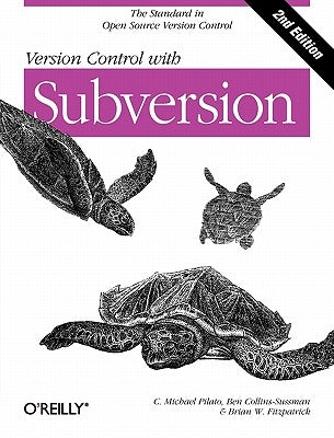 Version Control with Subversion: Next Generation Open Source Version Control by Pilato, C. Michael