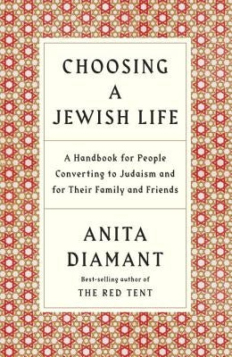 Choosing a Jewish Life, Revised and Updated: A Handbook for People Converting to Judaism and for Their Family and Friends by Diamant, Anita
